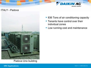 Padova Uno building 836 Tons of air conditioning capacity Tenants have control over their individual zones Low running cost and maintenance  ITALY - Padova  