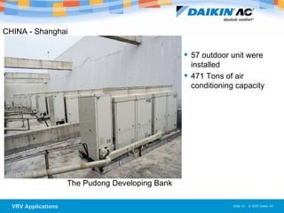 57 outdoor unit were installed 471 Tons of air conditioning capacity CHINA - Shanghai  The Pudong Developing Bank  