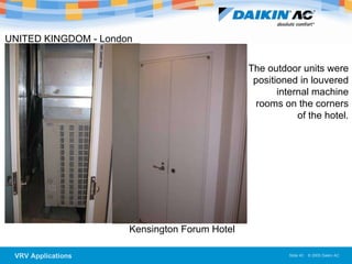 UNITED KINGDOM - London   Kensington Forum Hotel  The outdoor units were positioned in louvered internal machine rooms on the corners of the hotel. 