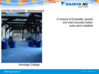 UNITED KINGDOM - Berkhamsted   Ashridge College  A mixture of Cassette, ducted and wall mounted indoor units were installed 