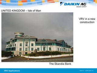 UNITED KINGDOM – Isle of Man   The Skandia Bank  VRV in a new construction  