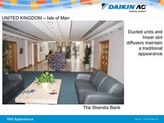 UNITED KINGDOM – Isle of Man   The Skandia Bank  Ducted units and linear slot diffusers maintain a traditional appearance 