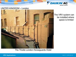 UNITED KINGDOM – London The VRV system can be installed where space is limited  The Thistle London Horseguards Hotel  