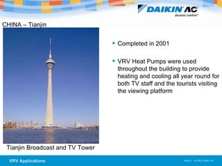 Tianjin Broadcast and TV Tower  CHINA – Tianjin Completed in 2001 VRV Heat Pumps were used throughout the building to provide heating and cooling all year round for both TV staff and the tourists visiting the viewing platform 