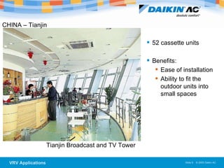 Tianjin Broadcast and TV Tower  CHINA – Tianjin 52 cassette units Benefits: Ease of installation Ability to fit the outdoor units into small spaces 