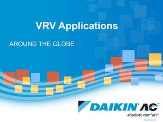 VRV Applications AROUND THE GLOBE 