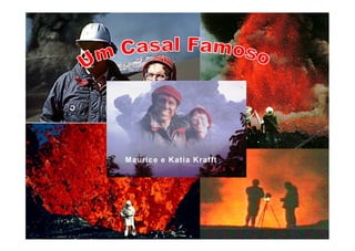 Maurice e Katia Krafft
 