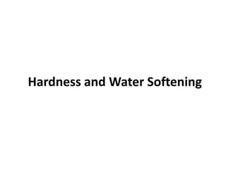 Hardness and Water Softening
 