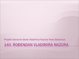 Projekt Osnovne škole Vladimira Nazora Nova Bukovica
 