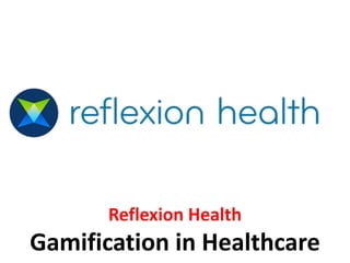 Reflexion Health
Gamification in Healthcare
 