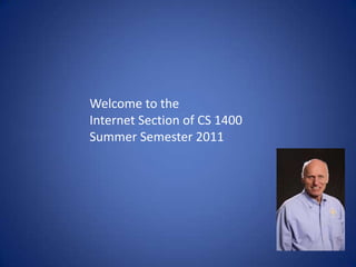 Welcome to the Internet Section of CS 1400  Summer Semester 2011 
