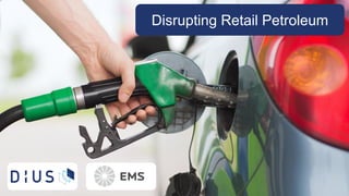Disrupting Retail Petroleum
 