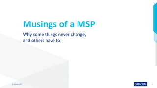 © Datacom 2017 22
Musings of a MSP
Why some things never change,
and others have to
 