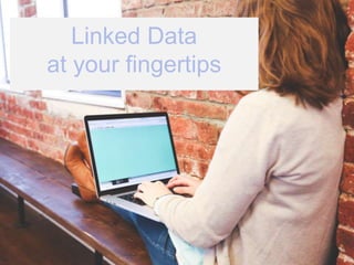 Linked Open Data at your fingertips #LovableOpenData Slide 10