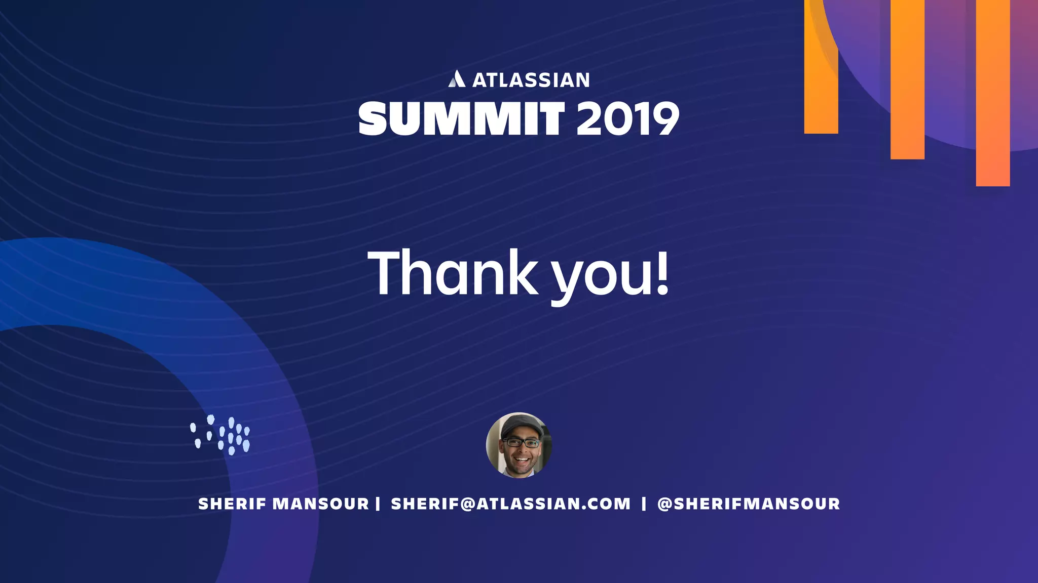 Thank you!
SHERIF MANSOUR | SHERIF@ATLASSIAN.COM | @SHERIFMANSOUR
 