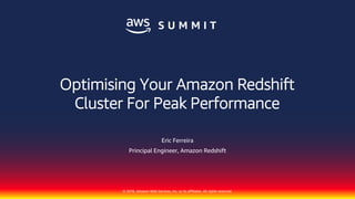 © 2018, Amazon Web Services, Inc. or its affiliates. All rights reserved.
Eric Ferreira
Principal Engineer, Amazon Redshift
Optimising Your Amazon Redshift
Cluster For Peak Performance
 