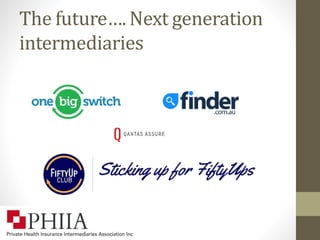 The future…. Next generation
intermediaries