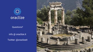 Questions?
info @ oraclize.it
Twitter: @oraclizeit
 