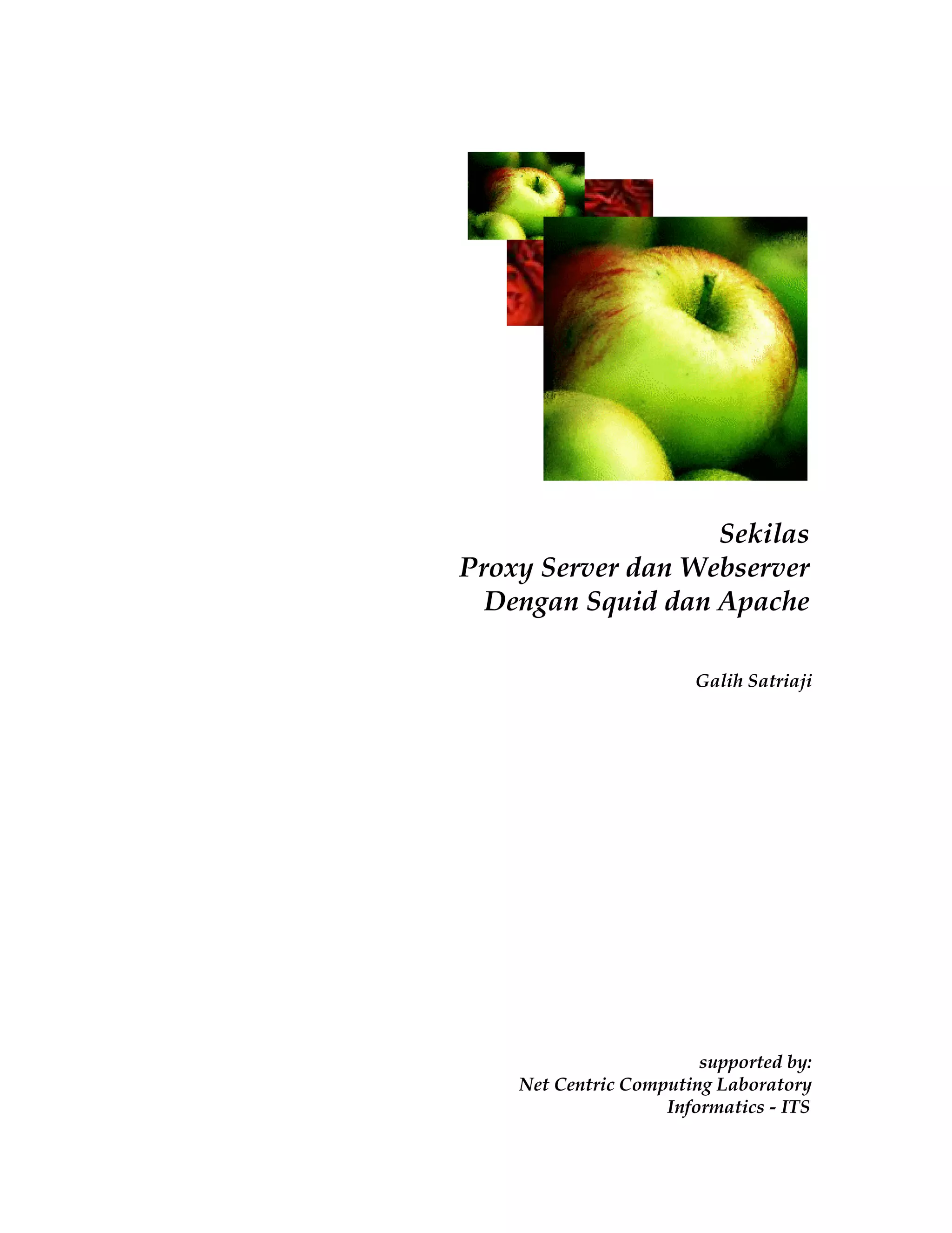 Sekilas 
Proxy Server dan Webserver 
Dengan Squid dan Apache 
Galih Satriaji 
supported by: 
Net Centric Computing Laboratory 
Informatics - ITS 
 