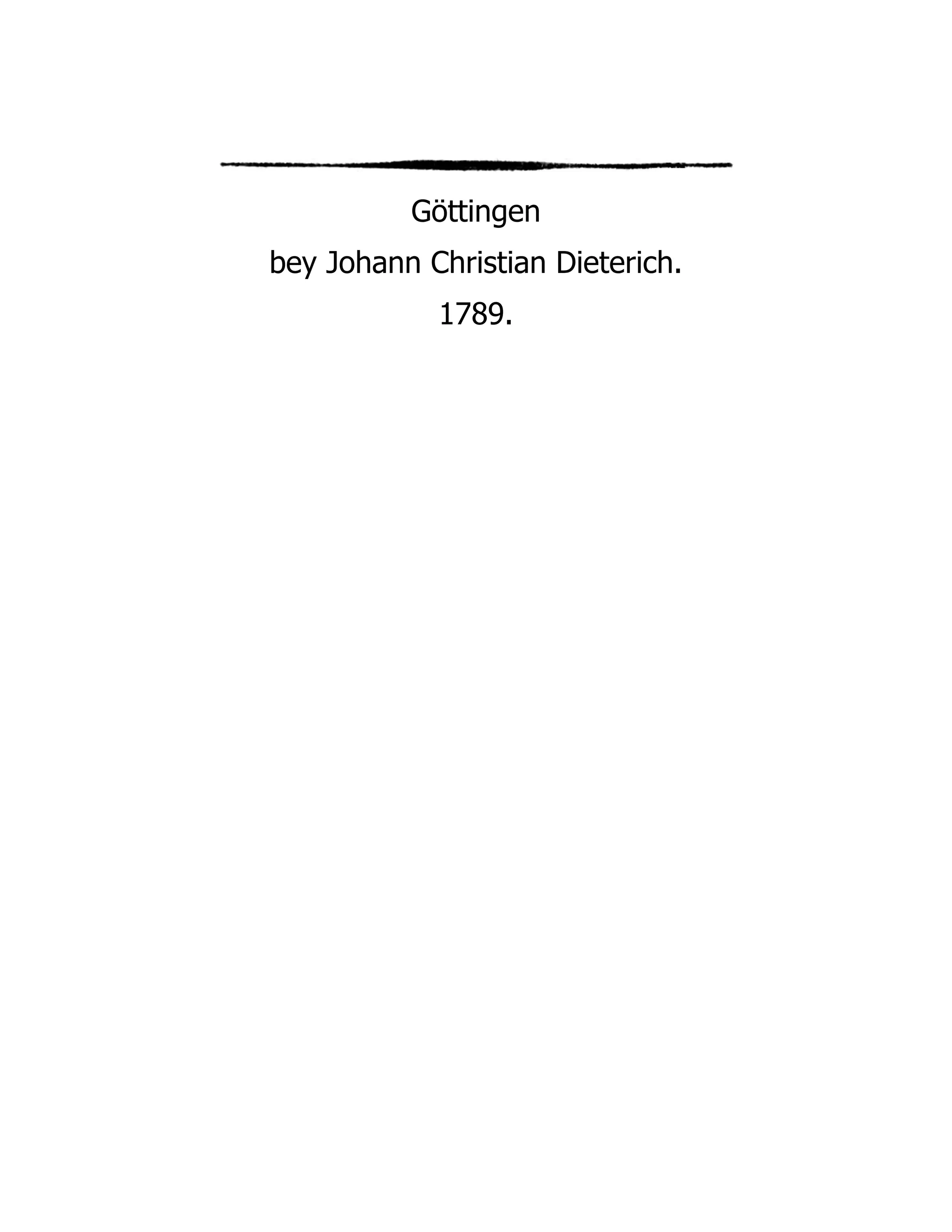 Göttingen
bey Johann Christian Dieterich.
1789.
 