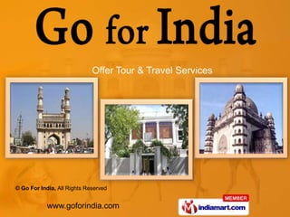 Offer Tour & Travel Services




© Go For India, All Rights Reserved


            www.goforindia.com
 