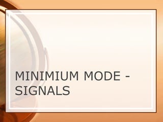MINIMIUM MODE -
SIGNALS
 