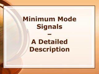 Minimum Mode
Signals
–
A Detailed
Description
 