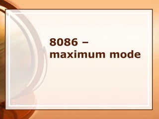 8086 –
maximum mode
 