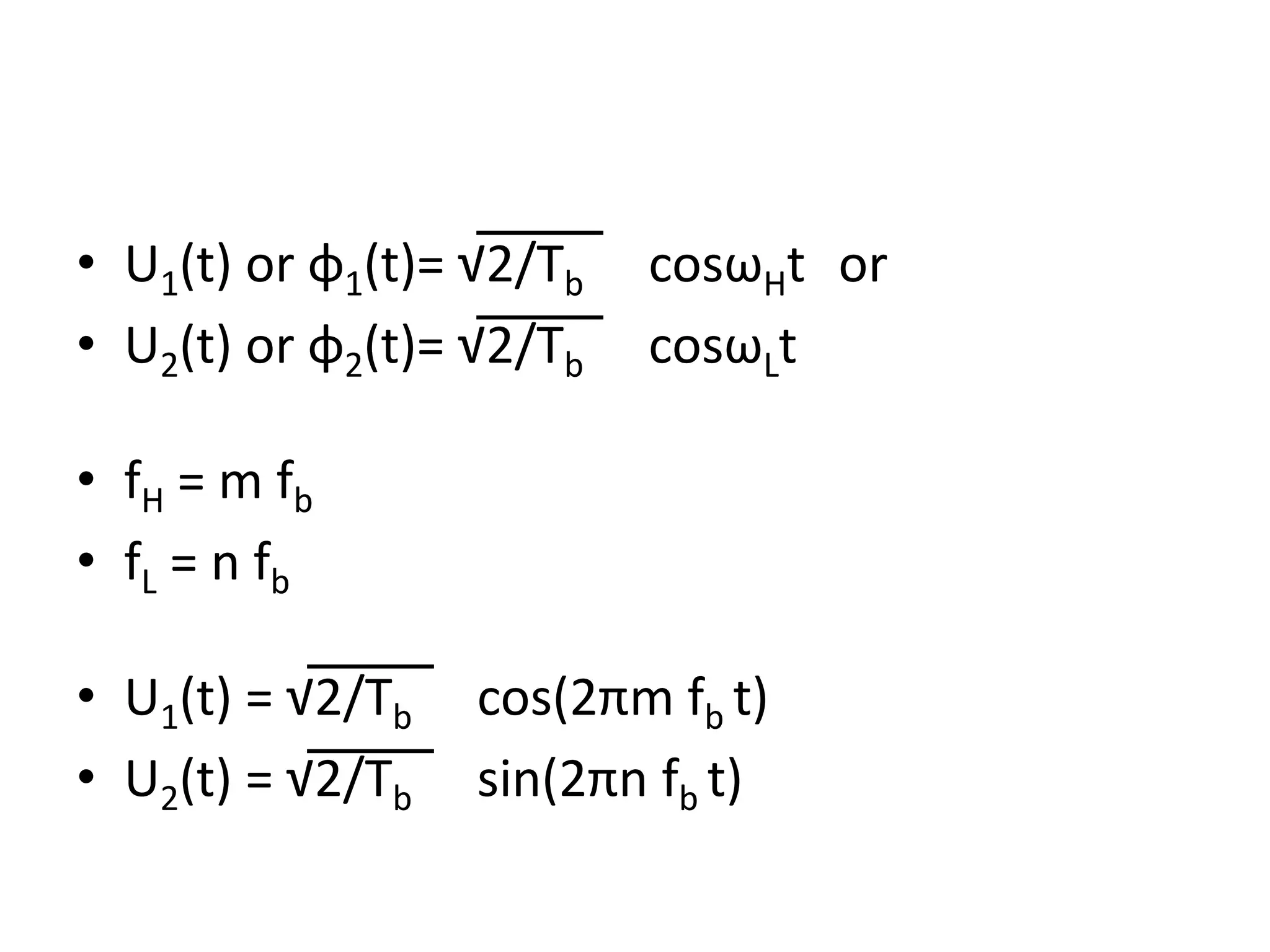 • U1(t) or ɸ1(t)= √2/Tb cosωHt or • U2(t) or ɸ2(t)= √2/Tb cosωLt • fH = m fb • fL = n fb • U1(t) = √2/Tb cos(2πm fb t) • U2(t) = √2/Tb sin(2πn fb t) 