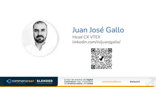 Juan José Gallo
Head CX VTEX
linkedin.com/in/juanjgallo/
 