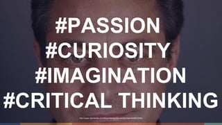 #PASSION
#CURIOSITY
#IMAGINATION
#CRITICAL THINKING
http://www.diamandis.com/blog/raising-kids-during-exponential-times
 