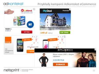 22
Przykłady kampanii Adkontekst eCommerce
 