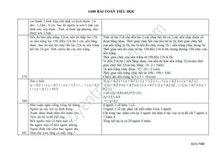 1400 BÀI TOÁN TIỂU HỌC
SƯU TẦM
cm thành 1 hình hộp chữ nhật có kích thước 1,6
dm ; 1,2dm ; 8 cm. Sau đó người ta sơn 6 mặt của
hình vừa xếp được . Tính số hình lập phương nhỏ
được sơn 2 mặt.
379
Nến đỏ hơn nến trắng 32cm, nến đỏ thắp lúc 15h
và nến trắng lúc 19h. Đến 21h thì 2 cây nến bằng
nhau. Sau đó nến đỏ cháy hết lúc 22h và nến trắng
hết lúc 24 giờ. Tính chiều dài cây nến trắng.
Tính từ lúc 21h cho đến lúc 2 cây cháy hết thì cả 2 cây nến cháy được số
đoạn bằng nhau. Thời gian cháy hết của nến đỏ là 1h, thời gian cháy hết
của nến trắng là 3h, tức là nến đỏ cháy trong 1h = nến trắng cháy trong 3h
Thời gian nến đỏ cháy từ lúc 15h đến 21h là 6h, tương đương 18h cháy của
nến trắng
Thời gian cháy của nến trắng từ 19h đến 21h là 2h
Vì đến 21h thì 2 nến bằng nhau, mà nến đỏ hơn nến trắng 32cm nên thời
gian cháy hết 32cm này bằng: 18 -2 = 16(h)
1h nến trắng cháy được: 32 : 16 = 2 (cm)
Thời gian nến trắng cháy hết là: 24h - 19h = 5(h)
Chiều dài nến trắng là 2 x 5 = 10 (cm)
380
Tìm y biết:
(y + 0,2 ) + ( y + 0,7 ) + ( y + 1,2 ) +.... + ( y + 4,2
) + ( y + 4,7 ) = 65,5
2[ (y + 0,2 ) + ( y + 0,7 ) + ( y + 1,2 ) +.... + ( y + 4,2 ) + ( y + 4,7 ) ]
=[ (y + 0,2 )+( y + 4,7 ) ]+ [ ( y + 0,7 ) +( y + 4,2 )]+ .....+[ (y + 4,7 )+( y +
0,2 ) ]
=10×(2y+4,9)=65,5*2=131.
2y=13,1-4,9
>>>y=4,1
381
Mùa xuân nghe tiếng trống thì thùng,
Người ùa vây kín cả đình đông.
Tranh nhau đánh đấm đòi mâm lớn,
Tiên chỉ hò la để chỗ ông.
Bốn người một cỗ thừa một cỗ,
Ba người một cỗ bốn người không.
Ngoài đình chè chén bao người nhỉ,
Tính thử xem rằng có mấy ông ?
4 người 1 cỗ thừa 1 cỗ.
3 người 1 cỗ vậy phải cắt mỗi mâm 4 kia 1 người.
Cắt xong vào mâm còn lại 3 người mà thừa 4 vậy suy ra ta đã cắt 7 người ở
7 mâm 4.
Tổng kết lại ta có 28 người 8 mâm.
 