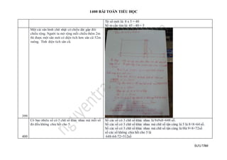 1400 BÀI TOÁN TIỂU HỌC
SƯU TẦM
Tử số mới là: 8 x 5 = 40
Số m cần tìm là: 45 - 40 = 5
399
Một cái sân hình chữ nhật có chiều dài gấp đôi
chiều rộng. Người ta mở rộng mỗi chiều thêm 2m
thì được một sân mới có diện tích hơn sân cũ 52m
vuông. Tính diện tích sân cũ.
400
Có bao nhiêu số có 3 chữ số khác nhau mà mỗi số
đó đều không chia hết cho 5.
Số các số có 3 chữ số khác nhau là 9x9x8=648 số.
Số các số có 3 chữ số khác nhau mà chữ số tận cùng là 5 là 8×8=64 số.
Số các số có 3 chữ số khác nhau mà chữ số tận cùng là 0là 9×8=72số
số các số không chia hết cho 5 là
648-64-72=512số
 