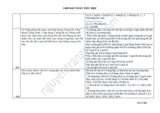 1400 BÀI TOÁN TIỂU HỌC
SƯU TẦM
A x 3 = 1x2x3 + 2x3x(4-1) + 3x4x(5-2) + 4x5x(6-3) + ... +
99x100x(101-98)
..................................
A x 3 = 99x100x101
A = 333300
487
Có 3 hộp giống hệt nhau, một hộp đựng 2 bóng đỏ, 1 hộp
đựng 2 bóng xanh, 1 hộp đựng 1 bóng đỏ và 1 bóng xanh
được dán nhãn theo màu bóng DD, XX, DX. Nhưng do dán
nhầm nền các nhãn đều khác màu bóng trong hôp. Làm thế
nào chỉ cần lấy 1 quả mà biết được màu bóng trong cả ba
hộp.
Ta không nhìn vào hộp chỉ cần lấy ra từ hộp có ghi nhãn ĐX khi
đó xảy ra 2 trường hợp :
TH1/ Nếu lấy được 1 bóng Xanh ta biết ngay trong đó có 1 quả
Xanh nữa, ko thể là quả Đỏ vì nếu trong đó còn quả bóng Đỏ thì
nhãn dán đúng (trái với đề bài) .
Suy ra hộp ghi là ĐX là 1 hộp đưng 2 quả bóng Xanh. Nên suy ra
ngay hộp ghi Đ Đ sẽ không phải là Đ Đ và không phải là XX mà
là 1 quả X và 1 quả Đ.
Vậy hộp ghi XX sẽ đựng 2 quả bóng Đ Đ .
TH2 / Nếu lấy ra từ hộp ghi ĐX mà được 1 quả Đỏ thì trong đó
chắc chắn còn 1 quả Đỏ nữa .
Và hộp ghi XX sẽ ko có 2 quả XX và ko có Đ Đ.
Vậy hộp ghi XX sẽ có 1 quả X và 1 quả Đ.
Còn lại ghi Đ Đ sẽ là 2 quả XX.
488
Hỏi có bao nhiêu chữ số 1 trong dãy các số tự nhiên liên
tiếp từ 1 đến 2014?
Để tìm số chữ số 1 trong dãy, ta lần lượt xét các trường hợp:
Chữ số 1 ở hàng đơn vị, ở hàng chục, trăm và nghìn
- Trường hợp chữ số 1 ở hàng đơn vị, có dạng abc1 ( gạch trên
đầu, chú ý là a,b,c có thể bằng 0 ): Số nhỏ nhất là 1, lớn nhất
2011, 2 số liền nhau cách nhau 10 đơn vị
--> Số chữ số 1 ở hàng đơn vị là: (2011 -1 ): 10 + 1 = 202 ( chữ
số)
- Trường hợp ab1c: chữ số c có 10 cách chọn ( số lần lặp) từ 0
đến 9, ab có 20 cách chọn từ 00 đến 19 và thêm 5 chữ số 1 ở 5
số 2010, 2011, 2012, 2013, 2014
 