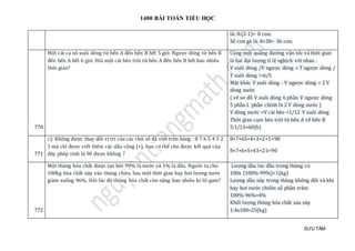 1400 BÀI TOÁN TIỂU HỌC
SƯU TẦM
là: 8:(2-1)= 8 con.
Số con gà là: 8+28= 36 con.
770
Một cái ca nô xuôi dòng từ bến A đến bến B hết 5 giờ. Ngược dòng từ bến B
đến bến A hết 6 giờ. Hỏi một cái bèo trôi từ bến A đến bến B hết bao nhiêu
thời gian?
Cùng một quãng đường vận tốc và thời gian
là hai đại lượng tỉ lệ nghịch với nhau .
V xuôi dòng /V ngược dòng = T ngược dòng /
T xuôi dòng !=6/5
Mặt khác V xuôi dòng - V ngược dòng = 2 V
dòng nước
( vẽ sơ đồ V xuôi dòng 6 phần V ngược dòng
5 phần.1 phần chính là 2 V dòng nước )
V dòng nước =V cái bèo =1/12 V xuôi dòng
Thời gian cụm bèo trôi từ bến A về bến B
5:1/13=60(h)
771
c): Không được thay đổi vị trí của các chữ số đã viết trên bảng : 8 7 6 5 4 3 2
1 mà chỉ được viết thêm các dấu cộng (+), bạn có thể cho được kết quả của
dãy phép tính là 90 được không ?
8+7+65+4+3+2+1=90
8+7+6+5+43+21=90
772
Một thùng hóa chất được tạo bởi 99% là nước và 1% là dầu. Người ta cho
100kg hóa chất này vào thùng chứa. Sau một thời gian bay hơi lượng nước
giảm xuống 96%. Hỏi lúc đó thùng hóa chất còn nặng bao nhiêu ki-lô-gam?
Lượng dầu lúc đầu trong thùng có
100x (100%-99%)=1(kg)
Lượng dầu này trong thùng không đổi và khi
bay hơi nước chiếm số phần trăm
100%-96%=4%
Khối lượng thùng hóa chất sau này
1:4x100=25(kg)
 