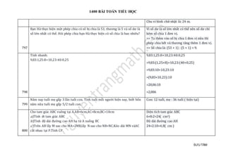 1400 BÀI TOÁN TIỂU HỌC
SƯU TẦM
Chu vi hình chữ nhật là: 24 m.
797
Bạn Hà thực hiện một phép chia có số bị chia là 53, thương là 5 và số dư là
số lớn nhất có thể. Hỏi phép chia bạn Hà thực hiện có số chia là bao nhiêu?
Vì số dư là số lớn nhất có thể nên số dư chỉ
kém số chia 1 đơn vị.
=> Ta thêm vào số bị chia 1 đơn vị nữa thì
phép chia hết và thương tăng thêm 1 đơn vị.
=> Số chia là: (53 + 1) : (5 + 1) = 9.
798
Tính nhanh:
9,83:1,25:8+10,23:40:0,25
9,83:1,25:8+10,23:40:0,25
=9,83:(1,25×8)+10,23:(40×0,25)
=9,83:10+10,23:10
=(9,83+10,23):10
=20,06:10
=2,006
799
Năm nay tuổi mẹ gấp 3 lần tuổi con. Tính tuổi mỗi người hiện nay, biết bốn
năm nữa tuổi mẹ gấp 5/2 tuổi con.
Con: 12 tuổi, mẹ : 36 tuổi ( hiện tại)
800
Cho tam giác ABC vuông tại A,AB=6cm,AC=8cm,BC=10cm
.a)Tính dt tam giác ABC
.b)Tính độ dài đường cao AH hạ từ A xuống BC
.c)Trên AB lấy M sao cho MA=2MB,lấy N sao cho NB=NC.Kéo dài MN vàAC
cắt nhau tại P.Tính CP.
Diện tích tam giác ABC
6×8:2=24( cm2)
Độ dài đường cao AH
24×2:10=4,8( cm )
 