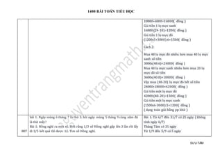 1400 BÀI TOÁN TIỂU HỌC
SƯU TẦM
10800+6000=16800( đồng )
Giá tiền 1 lọ mực xanh
16800:(24-10)=1200( đồng )
Giá tiền 1 lọ mực đỏ
(1200x5+3000):6=1500( đồng )
Cách 2:
Mua 48 lọ mực đỏ nhiều hơn mua 40 lọ mực
xanh số tiền
3000x(48:6)=24000( đồng )
Mua 40 lọ mực xanh nhiều hơn mua 20 lọ
mực đỏ số tiền
3600x(40:8)=18000( đồng )
Vậy mua (48-20) lọ mực đỏ hết số tiền
24000+18000=42000( đồng )
Giá tiền một lọ mực đỏ
42000:(48-20)=1500( đồng )
Giá tiền một lọ mực xanh
(1500x6-3000):5=1200( đồng )
( dạng toán giải bằng pp khử )
807
bài 1: Ngày mùng 6 tháng 7 là thứ 3. hỏi ngày mùng 5 tháng 9 cùng năm đó
là thứ mấy?
Bài 1: Hồng nghĩ ra một số. Biết rằng 1/3 số Hồng nghĩ gấp lên 3 lần rồi lấy
đi 1/5 kết quả thì được 12. Tìm số Hồng nghĩ.
Bài 1: Từ 6/7 đến 31/7 có 25 ngày ( không
tính ngày 6/7)
Tháng Tám có 31 ngày
Từ 1/9 đến 5/9 có 5 ngày
 