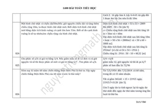 1400 BÀI TOÁN TIỂU HỌC
SƯU TẦM
Cách 2: 16 gấp làm 4. Lấy 4+4=8 rùi gấp đôi
1 đoạn 4m lấy 2m nữa là đủ 10m
824
Mọt hình chữ nhạt có chjèu dài50m.Néu giữ nguyen chièu dài và tang them
chièu rọng 10m, ta được hình chữ nhạt mớ i. Biét diẹn tích hình chữ nhạt
mớ i bàng diẹn tích hình vuong có cạnh lớ n hơn 53m. Biét só đo cạnh hình
vuong là só tự nhien,tìm chjèu rọng của hình chữ nhạt.
Diện tích hình chữ nhật > 53 x 53 = 2809
Mà 2809 : 50 = 56 (dư 9)
=> Chiều rộng hình chữ nhật sau khi tăng 10
m > 56m và < 60m
Vậy diện tích hình chữ nhật sau khi tăng 10m
> hoặc = 50 x 56 = 2800m2 và < 50 x 60 =
3000 m2.
Vậy diện tích hình chữ nhật sau khi tăng là
2916m2 (vì chỉ có 54 x 54 = 2916 )
Chiều rộng là : 2916 : 50 - 10 = 48,32 (m)
825
Cho phân số a/b có giá trị bằng 3/4. Nếu giẩm mẫu số đi 12 đơn vị và giữ
nguyên tử số thì được phân số mới có giá trị bằng 6/7 . Tìm phân số a/b.
3/4 = 6/8
giảm mẫu 12, giữ nguyên tử thì đc ps 6/7
phân số ban đầu là: 72/96
826
Hôm nay kỉ niệm 60 năm chiến thắng Điện Biên Phủ là thứ tư. Vậy ngày
chiến thắng Điện Biên Phủ của 60 năm trước là thứ mấy?
Từ 7/5/1954 đến 7/5/2014 có 60 năm,
trong đó có 15 năm nhuận.
Tất cả gồm 365.60 + 15 = 21915 ngày.
21915:7=3120 (dư 5).
Còn 5 ngày dư ta tính ngược lại từ ngày dư
thứ nhất đến ngày dư thứ năm tương ứng lần
lượt từ thứ ba.
 