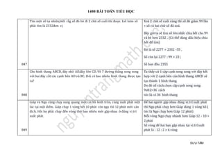 1400 BÀI TOÁN TIỂU HỌC
SƯU TẦM
847
Tìm mọt só tự nhien,biét ràg só đó bỏ đi 2 chữ só cuói thì đượ c 1só kém só
phải tìm là 2332đơn vị
Xoá 2 chữ số cuối cùng thì số đó giảm 99 lần
+ số có hai chữ số đã xoá.
Bây giờ ta sẽ tìm số lớn nhất chia hết cho 99
và bé hơn 2332 . (Có thể dùng dấu hiệu chia
hết để tìm)
Đó là số 2277 = 2332 -55 .
Số còn lại 2277 : 99 = 23 ;
Số ban đầu 2355
848
Cho hình thang ABCD, đáy nhỏ AD,đáy lớn CD. Vẽ 7 đường thẳng song song
với hai đáy cắt các cạnh bên AD và BC. Hỏi có bao nhiêu hình thang được tạo
ra?
Ta thấy cứ 1 cặp cạnh song song với đáy kết
hợp với 2 cạnh bên của hình thang ABCD sẽ
tạo thành 1 hình thang.
Do đó số cách chọn cặp cạnh song song:
9x8:2=36 cách
tức là có 36 hình thang
849
Giáp và Ngọ cùng chạy xung quang một cái hồ hình tròn, cùng xuất phát một
lúc tại một điếm. Giáp chạy 1 vòng hết 10 phút còn ngọ thì 12 phút mới cán
đích. Hỏi họ phải chạy đến vòng thứ bao nhiêu mới gặp nhau ở đúng vị trí
xuất phát.
Để hai người gặp nhau đúng vị trí xuất phát
thì Ngọ phải chạy hơn Giáp đúng 1 vòng hồ (
tức là Ngọ chạy hơn Giáp 12 phút)
Mỗi vòng Ngọ chạy nhanh hơn Giáp 12 - 10 =
2 phút
Số vòng để hai bạn gặp nhau tại vị trí xuất
phát là : 12 : 2 = 6 vòng
 