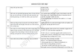 1400 BÀI TOÁN TIỂU HỌC
SƯU TẦM
được kết quả như nhau. Số thứ 2 là 86
Số thứ 3 là 176
Số thứ 4 là 44
973
Mỗi cạnh của một khối lập phương được tô màu đỏ hoặc
đen sao cho mỗi mặt có ít nhất một cạnh màu đen vậy
hình lập phương có ít nhất bao nhiêu cạnh màu đen?
Cứ 2 mặt kề nhau thì chung 1 cạnh ( cần vẽ hình ra cho dễ
hình dung ) nên 1 cạnh chung đó được tô màu đen thì cả 2
mặt đều có ít nhất 1 cạnh màu đen
Vì hình lập phương có 6 mặt nên cần ít nhất 6 : 2 = 3 cạnh
màu đen
974
Hiện nay tổng số tuổi của hai bố con là 68 tuổi. Biết 4
năm trước đây tuổi bố gấp 3 lần tuổi con. Tính tuổi hai
bố con hiện nay
4 năm trước bố và con 60 tuổi, bố gấp 3 tuổi con 4 phần con
15, bố 45, vậy bây giờ bố 49 con 19
975
cho 1 bàn cờ có 64 ô, đường chéo mỗi ô vuông bằng 2cm
người ta ném vào bàn cờ 150 viên bi thì có 21 viên bắn
ra ngoài. Hỏi có hay không 3 viên bi trên bàn cờ mà
khoảng cách giữa hai viên tùy ý không lớn hơn 2cm?
Sử dụng nguyên lý Đi-rich-lê: Có 21 viên bắn ra ngoài thì sẽ
có 150 - 21 = 129 viên nằm trong bàn cờ.
Vì 129 = 64 x 2 + 1 nên theo nguyên lý Đi-rich-lê sẽ có 1 ô
vuông chứa 3 viên bi, và khoảng cách 2 trong 3 viên này nhỏ
hơn đường chéo ô vuông tức là < 2cm
976
Dtich ABC=225cm².MB=1/3AB.Tính diện tích MNCB Cách tính: Theo tỷ lệ Diện tích ABC:
Nối mc : Ta có S(mncb)=S(bmc)+S(cmn)
+ Xét tam giác bmc ta có : S(bmc)=1/3S(abc)(1) vì
mb=1/3ab và chung đường cao hạ từ c.
- Do mn//bc và mb=1/3ab nên suy ra nc=1/3ac
Xét ta giác cmn ta có: S(cmn)=1/3S(acm)(2) vì nc=1/3ac và
 