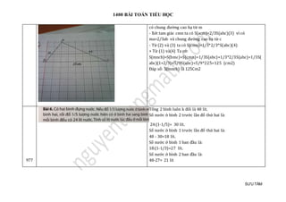 1400 BÀI TOÁN TIỂU HỌC
SƯU TẦM
có chung đường cao hạ từ m
- Xét tam giác cmn ta có S(acm)=2/3S(abc)(3) vì có
ma=2/3ab và chung đường cao hạ từ c
- Từ (2) và (3) ta có S(cmn)=1/3*2/3*S(abc)(4)
+ Từ (1) và(4) Ta có:
S(mncb)=S(bmc)+S(cmn)=1/3S(abc)+1/3*2/3S(abc)=1/3S(
abc)(1+2/3)=5/9S(abc)=5/9*225=125 (cm2)
Đáp số: S(mncb) là 125Cm2
977
Tổng 2 bình luôn k đổi là 48 lít.
Số nước ở bình 2 trước lần đổ thứ hai là:
24:(1-1/5)= 30 lít.
Số nước ở bình 1 trước lần đổ thứ hai là:
48 - 30=18 lít.
Số nước ở bình 1 ban đầu là:
18:(1-1/3)=27 lít.
Số nước ở bình 2 ban đầu là:
48-27= 21 lít
 