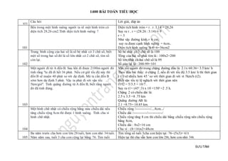 1400 BÀI TOÁN TIỂU HỌC
SƯU TẦM
STT
Câu hỏi Lời giải, đáp án
101
Bên trong một hình vuông người ta vẽ một hình tròn có
diện tích 28,26 cm2.Tính diện tích hình vuông ?
Diện tích hình tròn = r . r. 3,14 = 28,26
Suy ra r . r = (28.26 : 3.14) = 9
r = 3
Như vậy đường kính = 6 cm.
suy ra được cạnh hình vuông = 6cm..
Diện tích hình vuông là 6×6=36cm2
102
Trung bình cộng của hai số là số bé nhất có 3 chữ số, biết
một số trong hai số đó là số lớn nhất có 2 chữ số, tìm số
còn lại.
Số bé nhất có 3 chữ số là 100
Tổng của hai số phải tìm là : 100x2=200
Số lớn nhất có hai chữ số là 99
Số còn lại là : 200-99=101
103
Một người đi từ A đến B. Sau khi đi được 2100m người đó
tính rằng "ta đã đi hết 36 phút. Nếu cứ giữ tốc độ này thì
đến B sẽ muộn 40 phút so với dự định. Mà ta cần đến B
sớm hơn dự định 5 phút. Vậy ta phải đi với vận tốc
5km/giờ". Tính quãng đường từ A đến B, biết rằng người
đó đã tính đúng.
Vận tốc người đó trong chặng đường đầu là: 2.1x 60:36= 3.5 km/ h
Theo đầu bài thấy: ở chặng 2, nếu đi với tốc độ 3.5 km/ h thì thời gian
( t1) sẽ nhiều hơn 45 ' so với thời gian đi với vt 5km/h (t2).
Biết vận tốc tỷ lệ nghịch với thời gian nên
t1/t2 = 5/3.5 = 10/7 .
Suy ra t1= (45' :3) x 10 =150' =2 .5 h.
Chặng 2 có chiều dài là:
2.5 x 3.5 =8 .75 km
Quãng đường AB là:
2.1 +8.75= 10.85 km.
104
Một hình chữ nhật có chiều rộng bằng nửa chiều dài nếu
tăng chiều rộng 8cm thì được 1 hình vuông. Tính chu vi
hình chữ nhật.
Chiều rộng /------------/....8cm.../
Chiều dài /-----------/------------/
Chiều rộng tăng 8 cm thì chiều dài bằng chiều rộng nên chiều rộng
bằng 8cm,
Chiều dài : 8x2=16 cm
Chu vi : (8+16)x2=48cm
105
Ba năm trước cha hơn con lớn 28 tuổi, hơn con nhỏ 34 tuổi.
Năm năm sau, tuổi 3 cha con cộng lại bằng 76. Tìm tuổi
Tìm tổng số tuổi 3cha con hiện tại: 76- (5x3)= 61t
Hiện tại thì cha vẫn hơn con lớn 28t, hơn con nhỏ 34t.
 