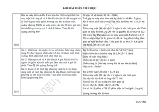 1400 BÀI TOÁN TIỂU HỌC
SƯU TẦM
1056
Một xe máy đi từ A đến B với vận tốc 30 km/giờ.Một lúc
sau, một ôtô cũng đi từ A đến B với vận tốc 48 km/giờ và
sẽ đuổi kịp xe máy tại B. Nhưng sau khi đi được nửa
quãng đường AB thì xe máy giảm vận tốc 15 km/ giờ nên
ôtô đuổi kịp xe máy tại D cách B 96km. Tính độ dài
quãng đường AB?
30 gấp 15 số lần là: 30:15= 2 (lần)
Ô tô gặp xe máy sớm hơn với dự định là: 96:48= 2 (giờ)
Khi ô tô tới đích thì xe máy cần phải đi thêm: 96- 15 x2= 66
(km)
Trên cùng một QĐ vận tốc tỉ lệ nghịch với thời gian nên Thời
gian xe máy đi trên 1/2 QĐ còn lại gấpđôi TG xe máy đi 1/2
QĐ trước đó. Thời gian mà xe máy còn phải đi chính là 1/2
TG xe máy chậm lại do giảm tốc độ và cũng chính bằng thời
gian xe máy đi đoạn đầu. Thời gian đó là: 66:15= 4,4 (giờ)
QĐ AB là: 30 x4,4 x2= 264
1057
Bài 1: Một hình chữ nhật có chu vi 54 dm. Nếu tăng chiều
rộng 2,5 dm và giảm chiều dài 2,5 dm thì được một hình
vuông. Tính diện tích hình chữ nhật đó.
Bài 2: Một người đi từ A đến B mất 4 giờ. Khi từ B về A
người đó giảm vận tốc mỗi giờ 2km nên mất 4 giờ 20
phút. Tính độ dài quãng đường AB.
Bài 3: Xuân có 36 hình lập phương cạnh là 2 cm. Xuân
dùng một số hình lập phương để xếp thành một hình lập
phương có thể tích lớn nhất. Tính diện tích toàn phần
hình lập phương lớn.
Bài 1: Nửa chu vi hình chữ nhật là: 54:2=27(dm)
Hiệu chiều dài và chiều rộng là: 2,5+2,5= 5 (dm)
(Đưa về toán tổng hiệu)
Chiều dài là: (27+5):2=16 (dm)
Chiều rộng là: (bài này tương đối dẽ em nên tự làm)
Diện tích: 176dm2
Bài 2: Đổi 4 giờ 20 phút = 13/3 giừ
Trên cùng một QĐ vận tốc tỉ lệ nghịch với thời gian
Gọi vận tốc lúc đi là v1 ứng với TG là t1
Vận tốc lúc về là v2 ứng với thời gian t2
Ta có: v1/v2= t2/t1=13/3:4=13/12
Coi v1 là 13 phần; v2 là 12 phần hiệu là 2km/giờ. (tự giải)
Quãng đường AB: 104km
 