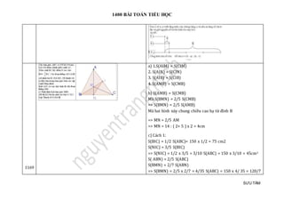 1400 BÀI TOÁN TIỂU HỌC
SƯU TẦM
1169
a) 1.S(AIM) = S(CIM)
2. S(AIN) = S(CIN)
3. S(AIB) = S(CIB)
4. S(AMB) = S(CMB)
b) S(AMB) = S(CMB)
Mà S(BMN) = 2/5 S(CMB)
=> S(BMN) = 2/5 S(AMB)
Mà hai hình này chung chiều cao hạ từ đỉnh B
=> MN = 2/5 AM
=> MN = 14 : ( 2+ 5 ) x 2 = 4cm
c) Cách 1:
S(BIC) = 1/2 S(ABC)= 150 x 1/2 = 75 cm2
S(NIC) = 3/5 S(BIC)
=> S(NIC) = 1/2 x 3/5 = 3/10 S(ABC) = 150 x 3/10 = 45cm2
S( ABN) = 2/5 S(ABC)
S(BMN) = 2/7 S(ABN)
=> S(BMN) = 2/5 x 2/7 = 4/35 S(ABC) = 150 x 4/ 35 = 120/7
 