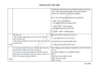 1400 BÀI TOÁN TIỂU HỌC
SƯU TẦM
Do đồng hồ chạy nhanh nên cứ 65 phút kim phút chạy được
12/11 vòng . Vậy kim phút chạy 1 vòng mất số phút là:
65:(12:11) = (65x11):12 =59 và 7/12 (phút)
Bài 3. Ta có 11% số người tại thị trấn trong lễ hội
= 1.200 + 32 = 1.232 (người)
--> Số người tại thị trấn trong lễ hội là
= 1.232 : 11% = 11.200 (người)
--> Số người hiện nay của Thị trấn
= 11.200 – 1200 = 10.000 (người)
1184
Bài toán vui:
- Hãy chứng tỏ rằng tổng của ba số tự nhiên liên tiếp
luôn chia hết cho 3
- Hãy chứng tỏ rằng tích của ba số tự nhiên liên tiếp luôn
chia hết cho 6
gọi 3 số tự nhiên Liên tiếp là: a,a+1,a+2.
=> a+(a+1)(a+2)=a+a+1+a+2=3a+3.
3a chia hết cho 3,3 cũng chia hết cho 3
=> tổng này luôn luôn chia hết cho 3.
1185
1: Cho dãy số 11,14,17,20,...,68... Nếu kéo dài các số của
dãy thì số thứ 2008 là số số nào của dãy số.
2: Tìm số có 2 chữ số biết rằng nếu viết thêm vào bên
phải và bên trái mỗi bên 1 chữ số 2 là được số mới có 4
chữ số. Số này gấp 36 lần số cần tìm
Bài 1: Khoảng cách của dãy số cách đều là: 14-11=17-14=20-
17=...=3
Số hạng thứ 2008 là: 11+3 x(2008-1)=6032
Bài 2:
Theo bài ra ta có: 2ab2= ab x36
2002 +ab x10= ab x36
2002 = ab x26
 