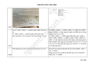 1400 BÀI TOÁN TIỂU HỌC
SƯU TẦM
1266
1267
Cho A = 2004 x 2004 x ... x 2004 (A gồm 2003 thừa số)
và
B = 2003 x 2003 x ... x 2003 (B gồm 2004 thừa số).
Hãy cho biết A + B có chia hết cho 5 hay không ? Vì sao ?
A = (2004 x 2004 x ... x 2004) x 2004 = C x 2004 (C có 2002
thừa số 2004). C có tận cùng là 6 nhân với 2004 nên A có tận
cùng là 4 (vì 6 x 4 = 24).
B = 2003 x 2003 x ... x 2003 (gồm 2004 thừa số) = (2003 x
2003 x 2003 x 2003) x ... x (2003 x 2003 x 2003 x 2003). Vì
2004 : 4 = 501 (nhòm) nên B có 501 nhóm, mỗi nhóm gồm 4
thừa số 2003. Tận cùng của mỗi nhóm là 1 (vì 3 x 3 = 9 ; 9 x 3
= 27 ; 27 x 3 = 81). Vậy tận cùng của A + B là 4 + 1 = 5. Do đó
A + B chia hết cho 5.
1268
Tính tổng của các số có 3 chữ số chia hết cho cả 3 và 5. Số các số có 3 chữ số chia hết cho cả 3 và 5 là (990 – 105 ) :
15 + 1 = 60 số
Tổng của các số có 3 chữ số chia hết cho cả 3 và 5 là (105 +
990) x 60 : 2 = 32850.
 