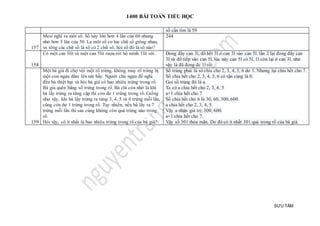 1400 BÀI TOÁN TIỂU HỌC
SƯU TẦM
số cần tìm là 59
157
Mesi nghĩ ra môt số. Số này lớn hơn 4 lần của 60 nhưng
nhỏ hơn 5 lân của 50. La môt số co hai chữ số giông nhau,
va tông các chữ số là sô có 2 chữ sô. hỏi số đó là sô nào?
244
158
Có một can 3lít và một can 5lít rượu.rót hộ mình 1lít với. Đong đầy can 3l, đổ hết 3l ở can 3l vào can 5l. lần 2 lại đong đầy can
3l và đổ tiếp vào can 5l, lúc này can 5l có 5l, 1l còn lại ở can 3l. như
vậy là đã đong đc 1l rồi
159
Một bà già đi chợ với một rổ trứng, không may rổ trứng bị
một con ngựa dẩm lên nát bấy. Người chủ ngựa đề nghị
đền bù thiệt hại và hỏi bà già có bao nhiêu trứng trong rổ.
Bà già quên bẳng số trứng trong rổ. Bà chỉ còn nhớ là khi
bà lấy trứng ra từng cặp thì còn dư 1 trứng trong rổ. Giống
như vậy, khi bà lấy trứng ra từng 3, 4, 5 và 6 trứng mỗi lần,
cũng còn dư 1 trứng trong rổ. Tuy nhiên, nếu bà lấy ra 7
trứng mỗi lần thì sau cùng không còn quả trứng nào trong
rổ.
Hỏi vậy, có ít nhất là bao nhiêu trứng trong rổ của bà già?
Số trúng phải là số chia cho 2, 3, 4, 5, 6 dư 1. Nhưng lại chia hết cho 7.
Số chia hết cho 2, 3, 4, 5, 6 có tận cùng là 0.
Gọi số trúng đó là a.
Ta có a chia hết cho 2, 3, 4, 5
a+1 chia hết cho 7
Số chia hết cho 6 là 30, 60, 300, 600.
a chia hết cho 2, 3, 4, 5.
Vậy a nhận giá trị: 300, 600.
a+1 chia hết cho 7.
Vậy số 301 thỏa mãn. Do đó có ít nhất 301 quả trong rổ của bà già.
 