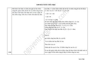 1400 BÀI TOÁN TIỂU HỌC
SƯU TẦM
1308
Một hình chữ nhật có chiều dài gấp ba lần chiều
rộng.nếu giảm chiều dài đi 3m và chiều rộng đi 2m
thù được một hình chữ nhật mới có chu vi gấp 10
lần chiều rộng. Tính chu vi hình chữ nhật ban đầu
Lúc đầu r = 1/3d. Giảm chiều dài đi 3m và chiều rộng đi 2m thì được
C= 10r. Ta có C = 10r thì (d + r) x 2 = 10r
→ 2d + 2r = 10r
→ 2d = 8r
→ d = 4r hay r = 1/4d.
Số mét chiều dài giảm nhiều hơn chiều rộng là 3 - 2 = 1m
1m chính là 1/3-1/4 = 1/12 (chiều dài khi giảm 3m)
Vậy chiều dài ban đầu là (1 : 1 x 12 ) +3 = 15m.
Chiều rộng ban đầu là 15 : 3 = 5m.
Chu vi hình chữ nhật ban đầu là (15 + 5) x 2 = 40m.
Cách 2:
gọi chiều rộng ban đầu là: a (a>O).
Ta có chiều dài ban đầu là: 3xa.
Theo bài ra ta có:
Chiều dài lúc sau là: 3xa -3. Chiều rộng lúc sau là: a-2.
Vì sau khi giảm chiều dài và chiều rộng thì được hình chữ nhật mới có
chu vi gấp 10 lần chiều rộng (ở đây là chiều rộng lúc sau)
 