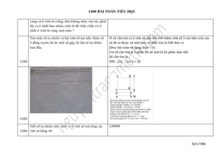 1400 BÀI TOÁN TIỂU HỌC
SƯU TẦM
vàng và 4 viên bi trắng. Hỏi không nhìn vào túi, phải
lấy ra ít nhất bao nhiêu viên bi để chắc chắn có ít
nhất 6 viên bi cùng một màu ?
1344
Tìm một số tự nhiên có hai chữ số mà nếu thêm số
5 đằng trước thì đc một số gấp 26 lần số tự nhiên
ban đầu.
Vì số cần tìm có 2 chữ số nên khi viết thêm chữ số 5 vào bên trái của
số đó ta được số mới hơn số phải tìm là 500 đơn vị
(Đưa bài toán về dạng hiệu - tỉ)
Coi số cần tìm là 1 phần thì số mới là 26 phần như thế
Số cần tìm là :
500 : (26 - 1) x 1 = 20
1345
1346
Viết số tự nhiên nhỏ nhất có 6 chữ số mà tổng các
chữ số bằng 40
139999
 